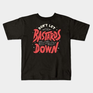 Don't Let The Bastards Grind You Down by Tobe Fonseca Kids T-Shirt